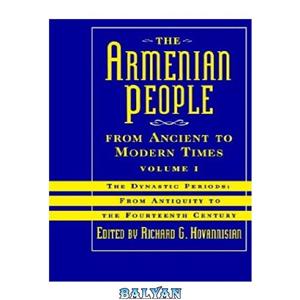 دانلود کتاب The Armenian People from Ancient to Modern Times: Volume I: Dynastic Periods: From Antiquity the Fourteenth Century 