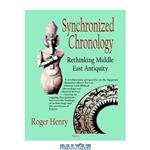 دانلود کتاب Synchronized Chronology: Rethinking Middle East Antiquity