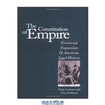 دانلود کتاب The constitution of empire: territorial expansion and American legal history