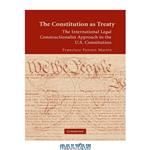 دانلود کتاب The Constitution as Treaty: The International Legal Constructionalist Approach to the U.S. Constitution