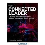 دانلود کتاب The Connected Leader: Creating Agile Organisations for People, Performance and Profit