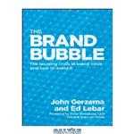 دانلود کتاب The Brand Bubble: The Looming Crisis in Brand Value and How to Avoid It