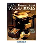 دانلود کتاب The Art Of Making Elegant Wood Boxes: Award Winning Designs