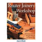 دانلود کتاب Router Joinery Workshop: Common Joints, Simple Setups & Clever Jigs