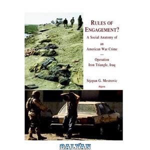 دانلود کتاب Rules of Engagement A Social Anatomy an American War Crime. Operation Iron Triangle Iraq 