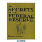 دانلود کتاب Secrets of the Federal Reserve the London Connection