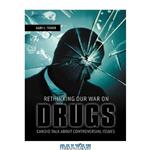 دانلود کتاب Rethinking Our War on Drugs: Candid Talk about Controversial Issues