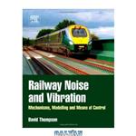 دانلود کتاب Railway Noise and Vibration: Mechanisms, Modelling and Means of Control