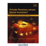 دانلود کتاب Private Pensions Versus Social Inclusion  : Non-State Provision for Citizens at Risk in Europe