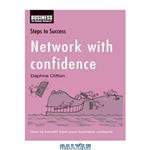 دانلود کتاب Network with Confidence: How to Benefit from Your Business Contacts