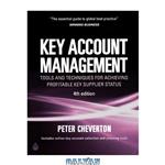 دانلود کتاب Key Account Management: Tools and Techniques for Achieving Profitable Key Supplier Status