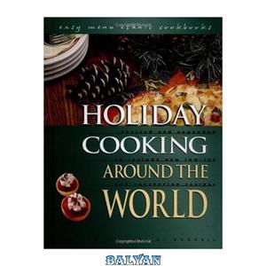 دانلود کتاب Holiday cooking around the world revised and expanded to included new low fat vegetarian recipes 