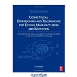 دانلود کتاب Geometrical Dimensioning and Tolerancing for Design, Manufacturing and Inspection, Second Edition: A Handbook for Geometrical Product Specification using ISO and ASME standards