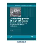 دانلود کتاب Generating Power at High Efficiency: Combined Cycle Technology for Sustainable Energy Production