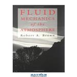 دانلود کتاب Fluid Mechanics of the Atmosphere