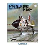 دانلود کتاب F-106 Delta Dart in Action - Aircraft No. Fifteen