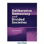دانلود کتاب Deliberative Democracy and Divided Societies