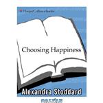 دانلود کتاب Choosing Happiness: Keys to a Joyful Life