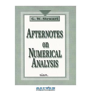 دانلود کتاب Afternotes on numerical analysis: a series of lectures on elementary numerical analysis presented at the University of Maryland at College Park and recorded after the fact