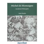 دانلود کتاب Michel de Montaigne: Accidental Philosopher