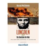 دانلود کتاب Lincoln and the Decision for War: The Northern Response to Secession