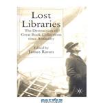 دانلود کتاب Lost Libraries: The Destruction of Great Book Collections Since Antiquity