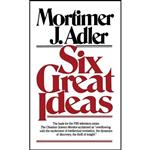 کتاب زبان اصلی Six Great Ideas اثر Mortimer Jerome Adler انتشارات Touchstone