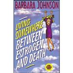 کتاب زبان اصلی Living Somewhere Between Estrogen and Death اثر Barbara Johnson