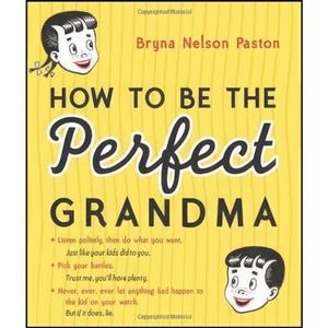 کتاب زبان اصلی How to Be the Perfect Grandma اثر Bryna Nelson Paston