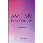 کتاب زبان اصلی Am I My Sisters Keeper اثر Betty Hill Scott