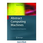 دانلود کتاب Abstract computing machines: a lambda calculus perspective