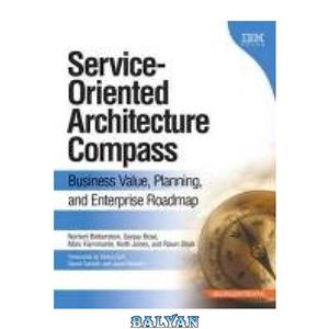 دانلود کتاب Service-Oriented Architecture Compass: Business Value, Planning, and Enterprise Roadmap 