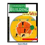 دانلود کتاب Community Building on the Web: Secret Strategies for Successful Online Communities