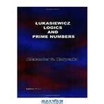 دانلود کتاب Lukasiewicz\\'s Logics And Prime Numbers