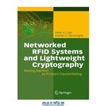 دانلود کتاب Networked Rfid Systems and Lightweight Cryptography: Raising Barriers to Product Counterfeiting
