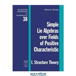 دانلود کتاب Simple Lie Algebras over Fields of Positive Characteristic Structure Theory