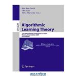 دانلود کتاب Algorithmic Learning Theory: 15th International Conference, ALT 2004, Padova, Italy, October 2-5, 2004, Proceedings