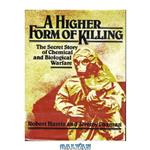 دانلود کتاب A higher form of killing. The secret story of chemical and biological warfare