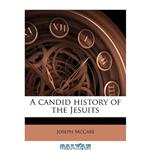 دانلود کتاب A Candid History of the Jesuits