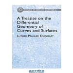 دانلود کتاب A Treatise on the Differential Geometry of Curves and Surfaces (Dover Phoenix Editions)