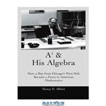 دانلود کتاب A3 his algebra how a boy from chicagos west side became a force in american mathematics