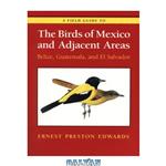 دانلود کتاب A Field Guide to the Birds of Mexico and Adjacent Areas: Belize, Guatemala and El Salvador