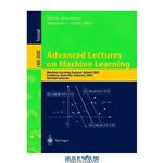 دانلود کتاب Advanced Lectures on Machine Learning: Machine Learning Summer School 2002 Canberra, Australia, February 11–22, 2002 Revised Lectures