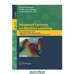 دانلود کتاب Advanced Lectures on Machine Learning: ML Summer Schools 2003, Canberra, Australia, February 2 - 14, 2003, Tübingen, Germany, August 4 - 16, 2003, Revised Lectures