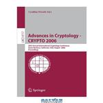 دانلود کتاب Advances in Cryptology - CRYPTO 2006: 26th Annual International Cryptology Conference, Santa Barbara, California, USA, August 20-24, 2006. Proceedings