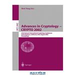 دانلود کتاب Advances in Cryptology — CRYPTO 2002: 22nd Annual International Cryptology Conference Santa Barbara, California, USA, August 18–22, 2002 Proceedings