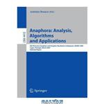 دانلود کتاب Anaphora: Analysis, Algorithms and Applications: 6th Discourse Anaphora and Anaphor Resolution Colloquium, DAARC 2007, Lagos, Portugal, March 29-30, 2007. Selected Papers