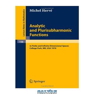 دانلود کتاب Analytic and plurisubharmonic functions in finite and infinite dimensional spaces. Course given at the University of Maryland, Spring 1970