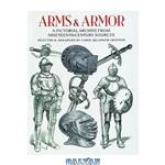 دانلود کتاب Arms and Armor: A Pictorial Archive from Nineteenth-Century Sources (Dover Pictorial Archive Series)