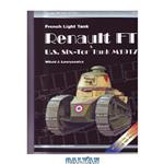 دانلود کتاب Armor Photo Gallery # 15: French Light Tank Renault FT. US Six-Ton Tank..